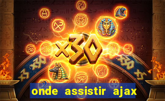 onde assistir ajax x fortuna sittard