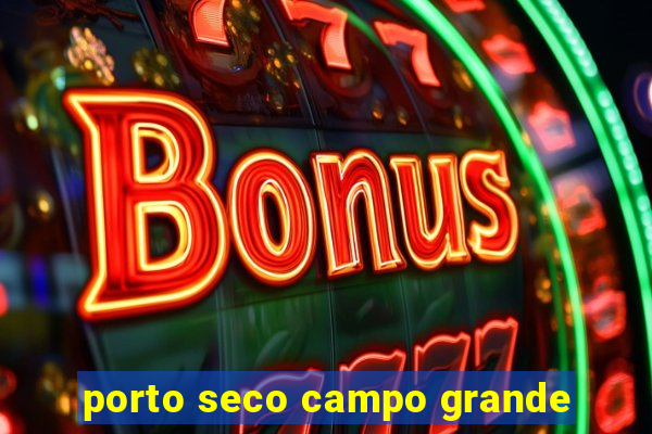 porto seco campo grande