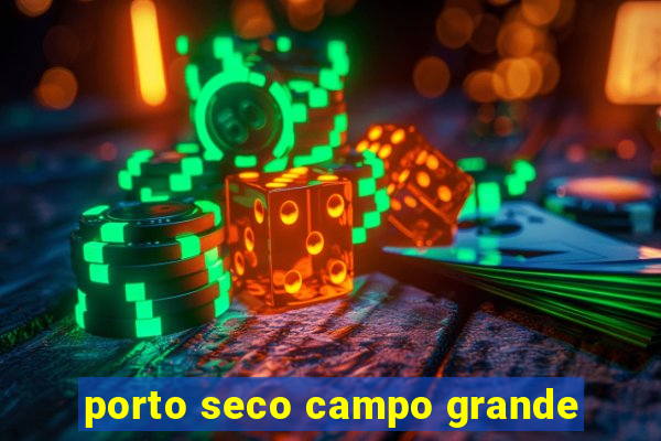 porto seco campo grande