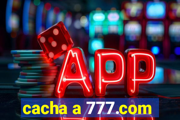 cacha a 777.com