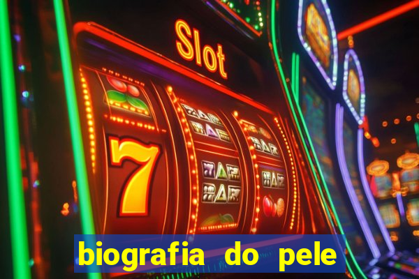 biografia do pele jogador de futebol