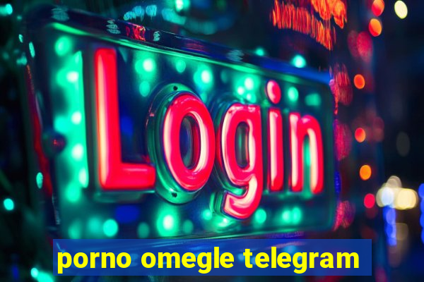 porno omegle telegram