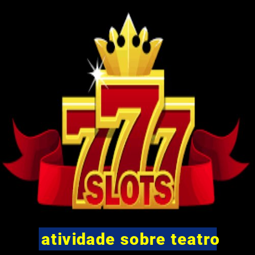 atividade sobre teatro