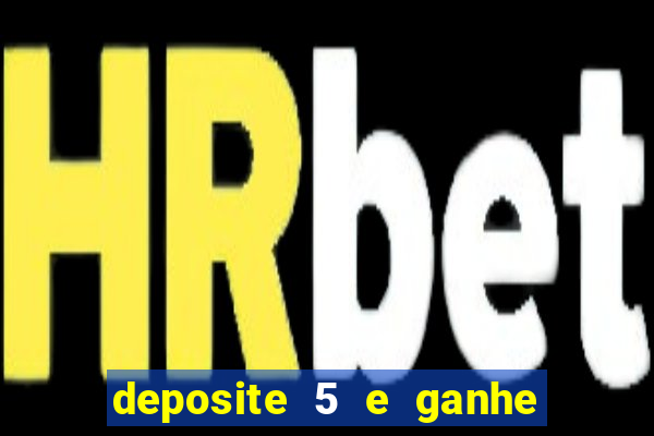 deposite 5 e ganhe 50 reais