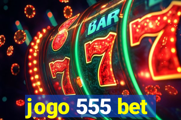 jogo 555 bet
