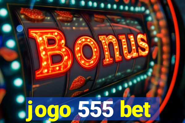 jogo 555 bet