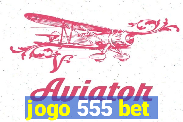 jogo 555 bet