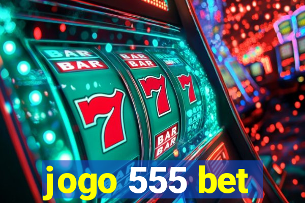 jogo 555 bet