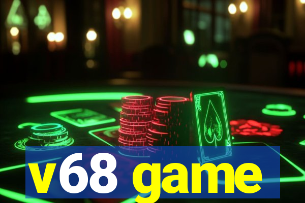 v68 game