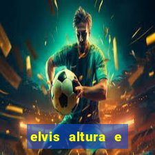 elvis altura e peso elvis presley altura
