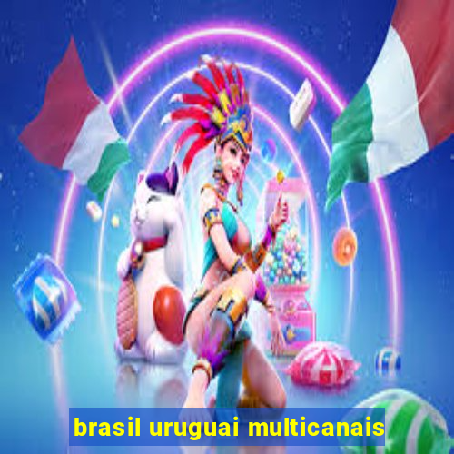 brasil uruguai multicanais