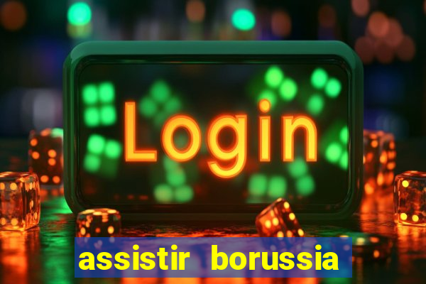 assistir borussia dortmund x barcelona futemax