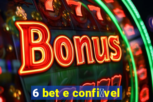 6 bet e confi谩vel