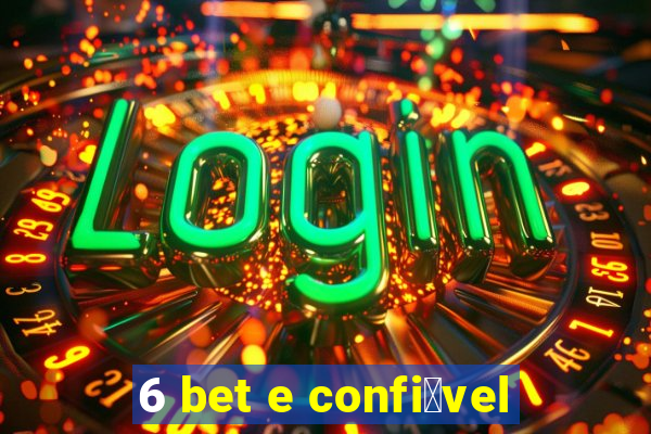6 bet e confi谩vel
