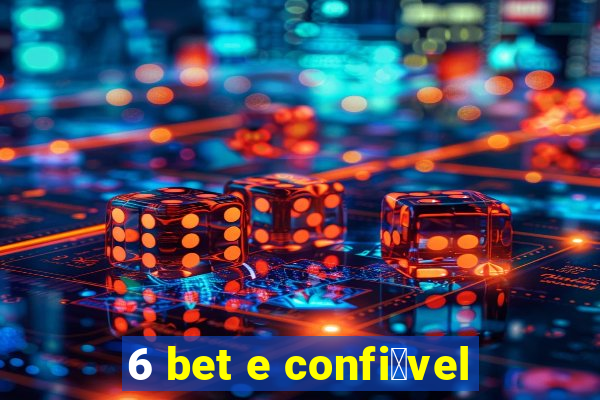 6 bet e confi谩vel