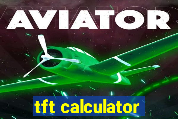tft calculator