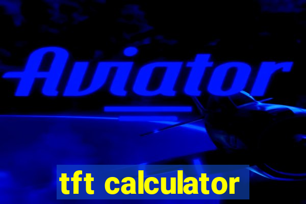 tft calculator