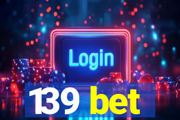 139 bet