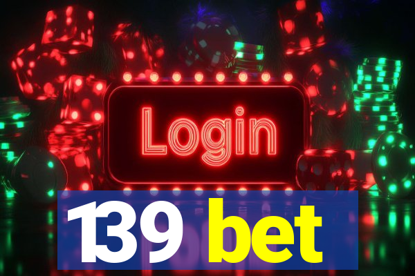 139 bet