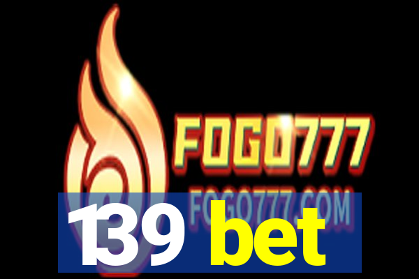 139 bet