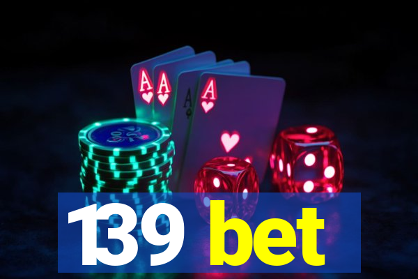 139 bet
