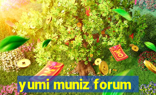 yumi muniz forum