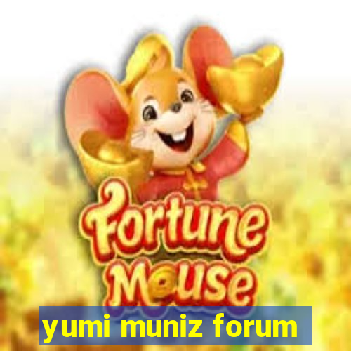yumi muniz forum