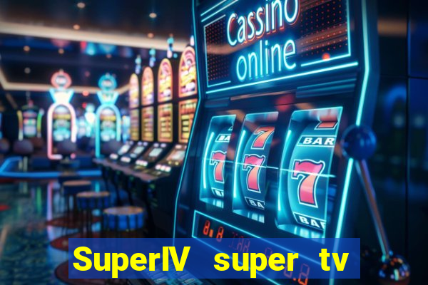 SuperIV super tv ao vivo super tv