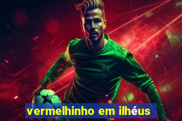 vermelhinho em ilhéus