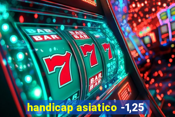 handicap asiatico -1,25
