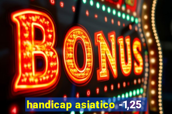 handicap asiatico -1,25