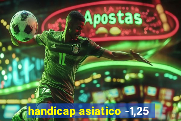 handicap asiatico -1,25