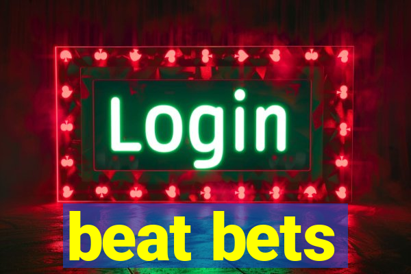 beat bets