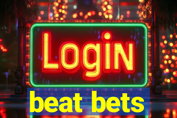 beat bets