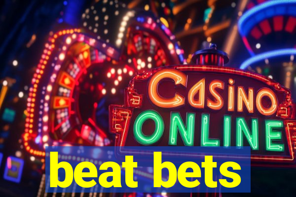 beat bets