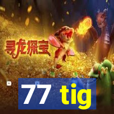 77 tig