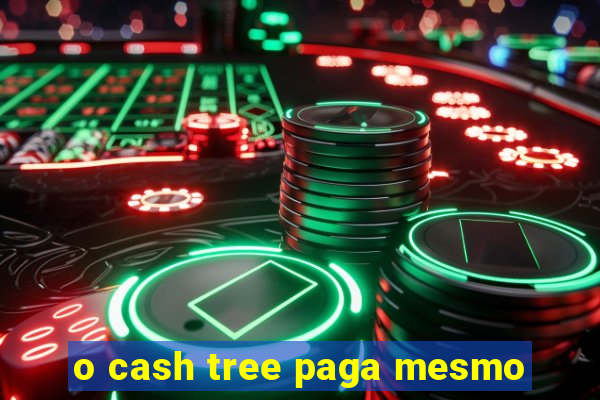o cash tree paga mesmo
