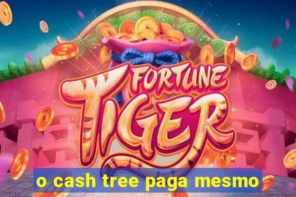 o cash tree paga mesmo