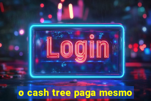 o cash tree paga mesmo
