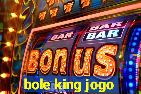 bole king jogo