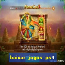 baixar jogos ps4 desbloqueado pkg