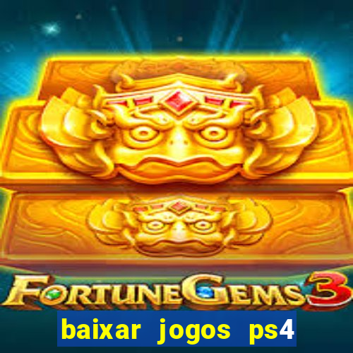 baixar jogos ps4 desbloqueado pkg