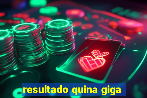 resultado quina giga