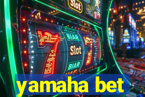 yamaha bet
