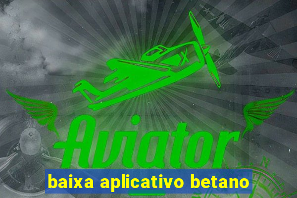 baixa aplicativo betano