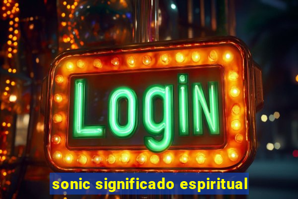 sonic significado espiritual