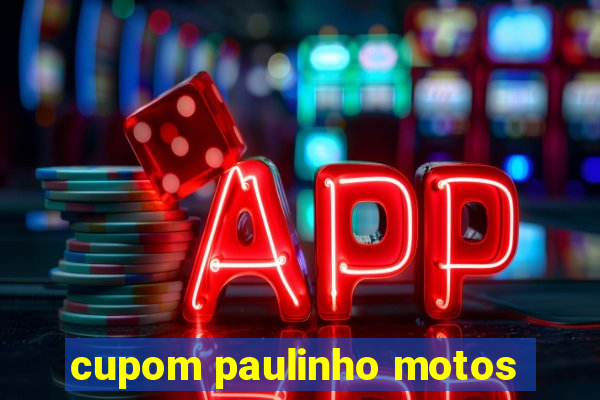 cupom paulinho motos