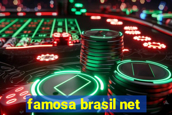 famosa brasil net