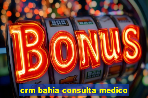 crm bahia consulta medico