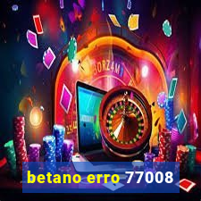 betano erro 77008